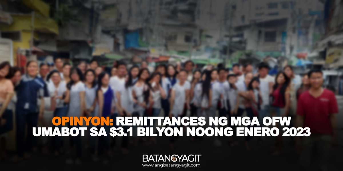 Opinyon: Remittances Ng Mga OFW Umabot sa $3.1 Bilyon Noong Enero 2023