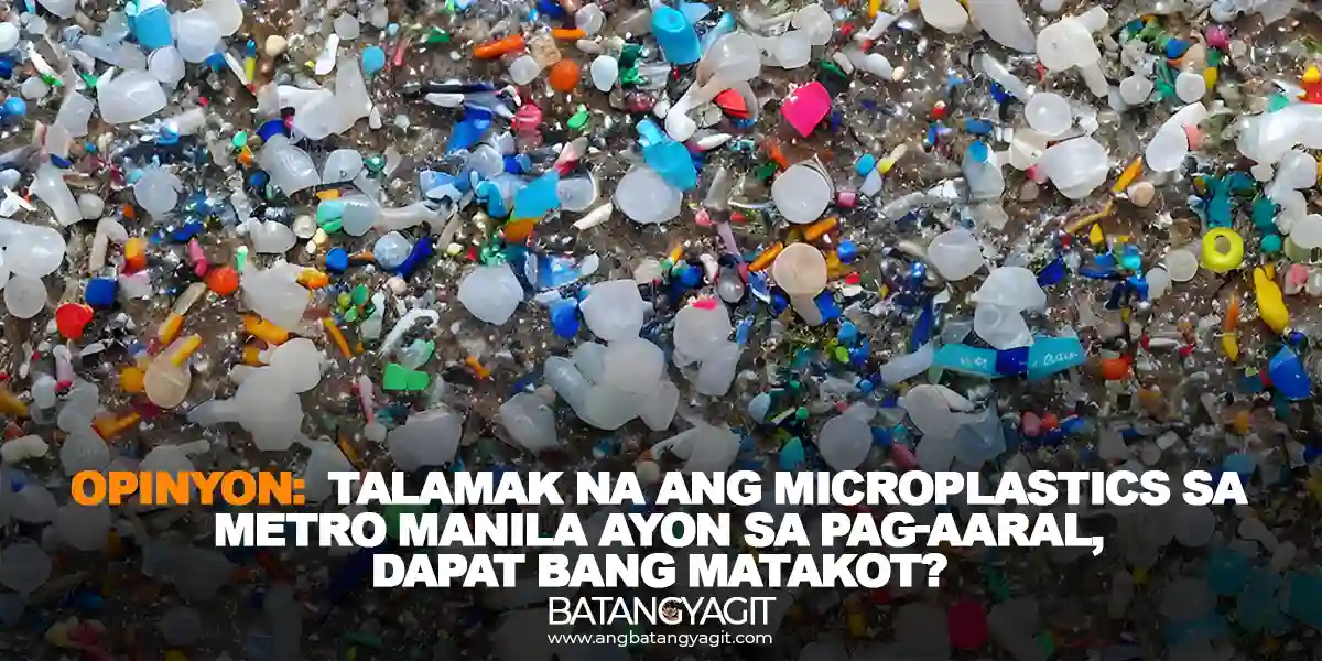 Opinyon: Talamak na ang microplastics sa Metro Manila ayon sa pag-aaral