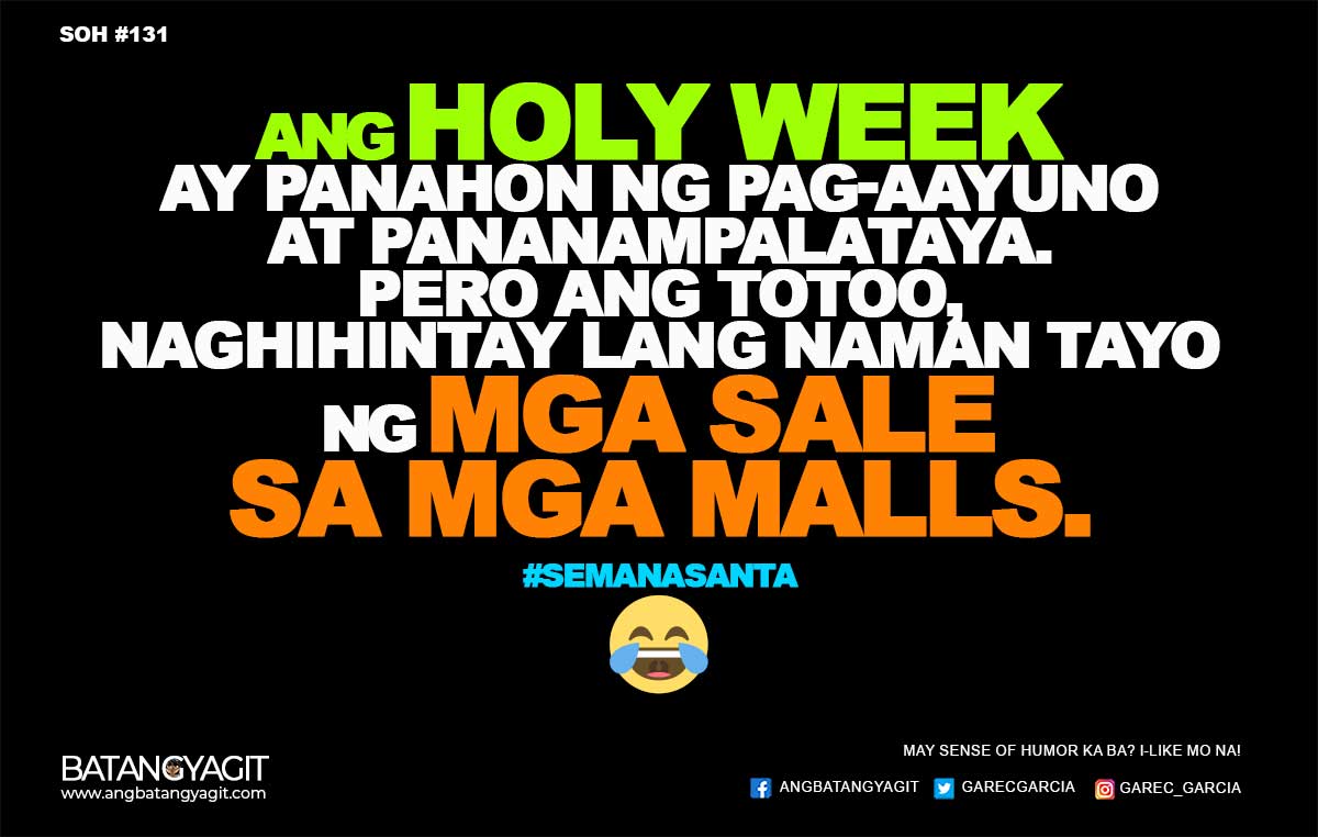 Ang Holy Week ay panahon ng pag-aayuno at pananampalataya. Pero ang totoo naghihintay lang naman tayo ng mga sale sa mga malls
