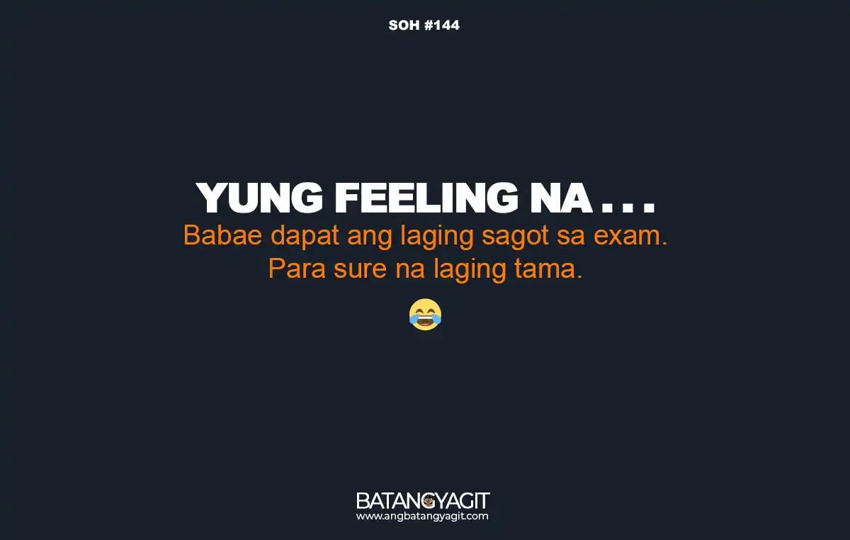 SOH Quotes #144: Yung feeling na... Babae dapat ang laging sagot sa exam, para sure na laging tama