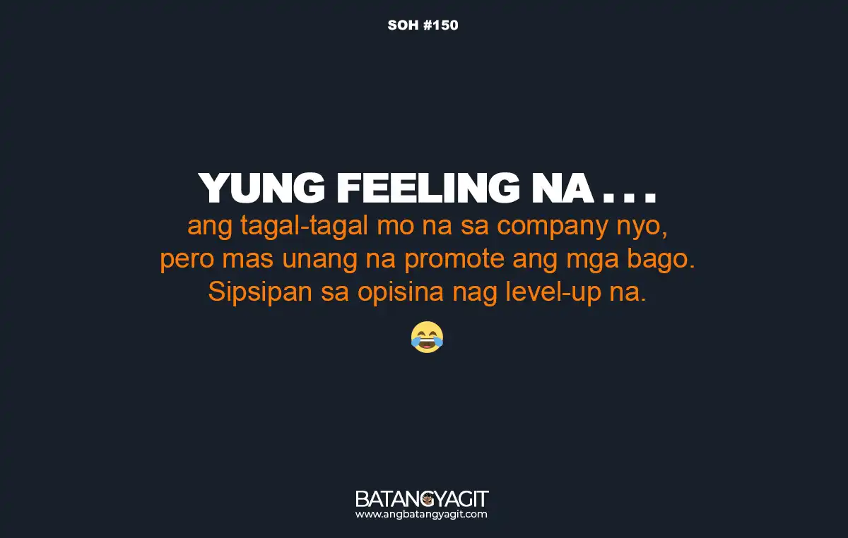 SOH Quotes #150: ang tagal-tagal mo na sa company nyo, pero mas unang na promote ang mga bago. Sipsipan sa opisina nag level-up na